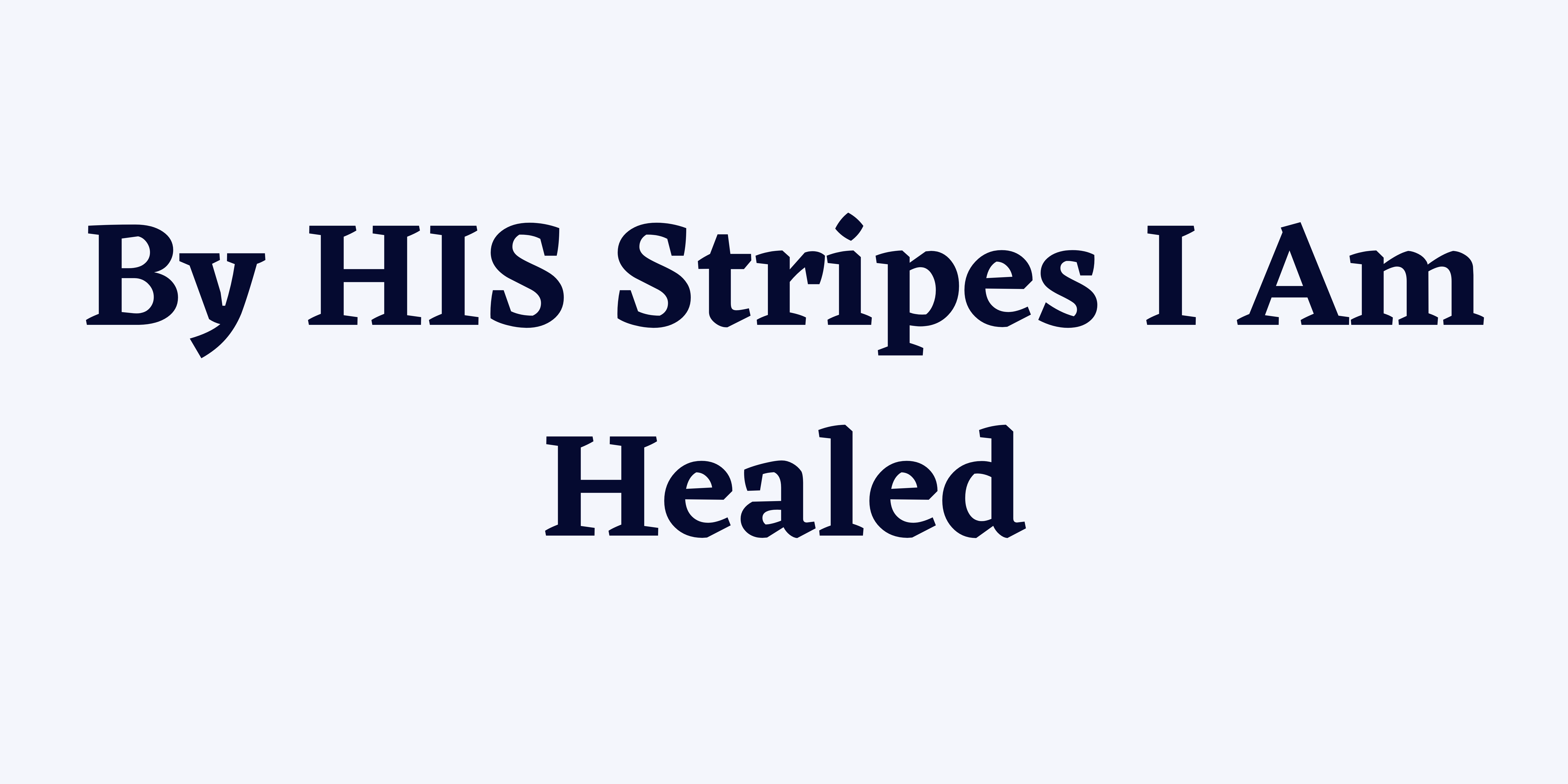 By HIS Stripes I Am Healed